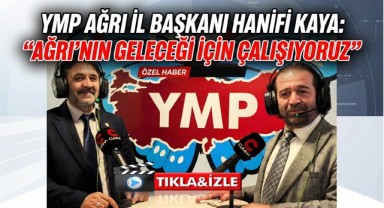 YMP Ağrı İl Başkanı Hanifi Kaya: 