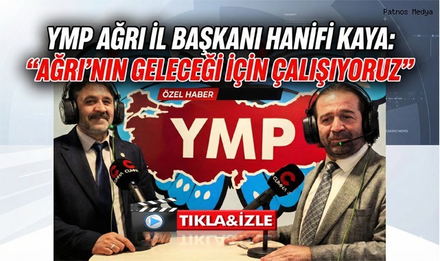 YMP Ağrı İl Başkanı Hanifi Kaya: