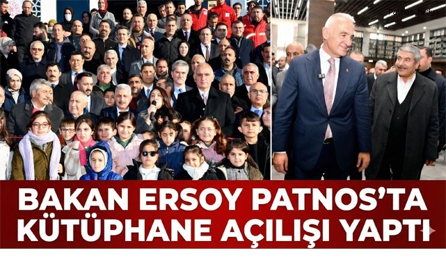 BAKAN ERSOY PATNOS İLÇE HALK KÜTÜPHANESİ’NİN AÇILIŞINI YAPTI
