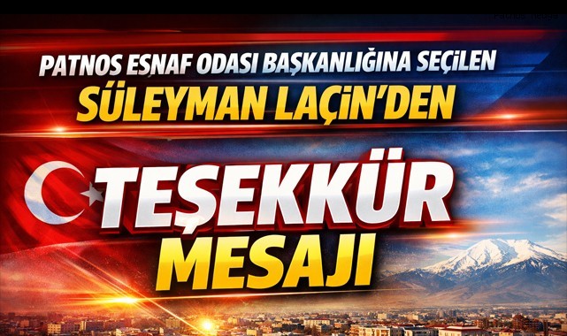 Patnos Esnaf Odası Başkanlığına Seçilen Süleyman Laçin’den Teşekkür Mesaj
