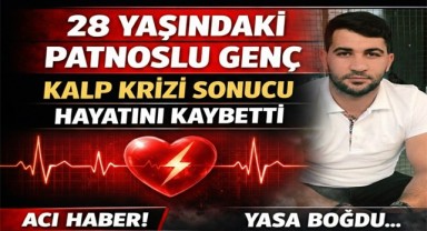 Patnoslu Genç Kalp Krizi Sonucu Hayatını Kaybetti