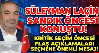 Süleyman Laçin Sandık Öncesi Konuştu