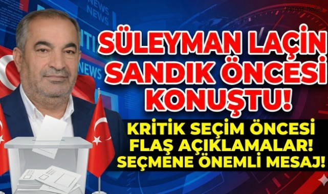 Süleyman Laçin Sandık Öncesi Konuştu