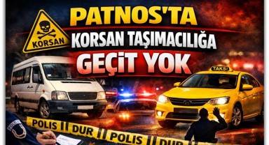 PATNOS'TA KORSAN TAŞIMACILIĞA GEÇİT YOK