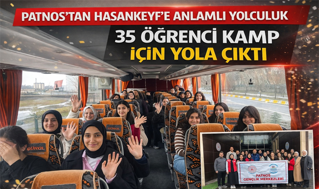 35 Öğrenci Hasankeyf Kampı İçin Yola Çıktı “Ağrı’nın Patnos ilçesinde, 2026 Medeniyet, Tarih ve Kültür Kampları kapsamında